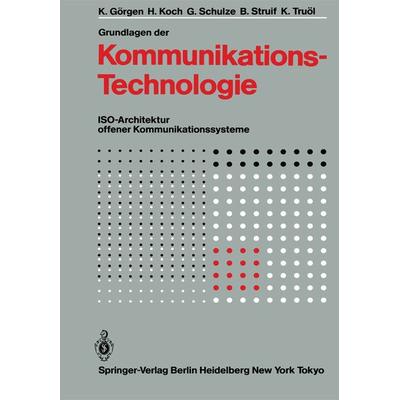 Grundlagen der Kommunikationstechnologie, Taschenbuch von K. Görgen,H. Koch,G. Schulze,B. Struif,K. Truöl, Springer Berlin, 978-3-642-70117-7