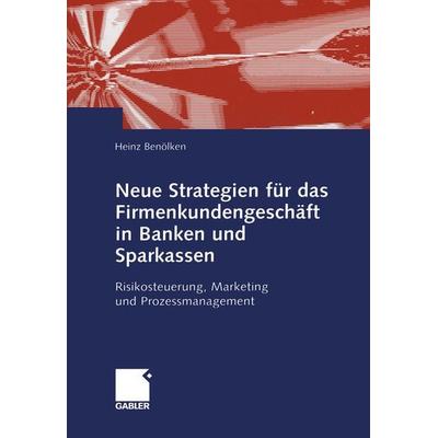 Neue Strategien für das Firmenkundengeschäft in Banken und Sparkassen, Taschenbuch von Heinz Benölken, Betriebswirtschaftlicher Verlag Gabler,