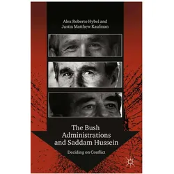The Bush Administrations and Saddam Hussein, Fachbücher von Justin Matthew Kaufman, Alex R. Hybel