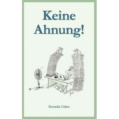 Keine Ahnung!, Taschenbuch von Kornelia Gaber, BoD – Books on Demand, 978-3-7448-0246-8
