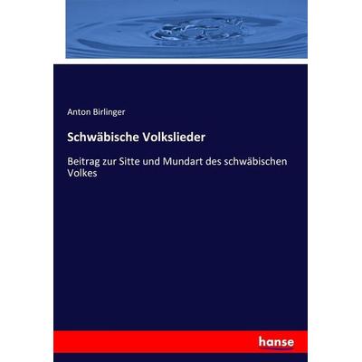 Schwäbische Volkslieder, Taschenbuch von Anton Birlinger, Hansebooks, 978-3-7434-2218-6