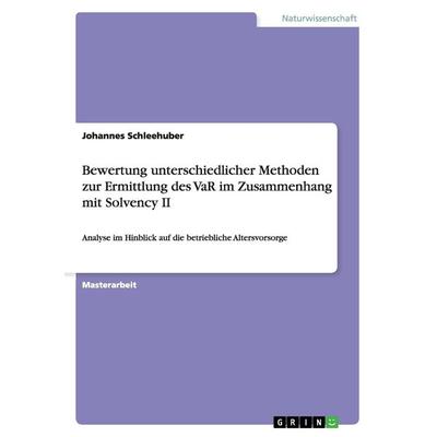 Bewertung unterschiedlicher Methoden zur Ermittlung des VaR im Zusammenhang mit Solvency II, Taschenbuch von Johannes Schleehuber, GRIN,