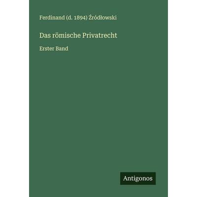 Das römische Privatrecht, Taschenbuch von Ferdinand (d. ¿Ród¿Owski, Antigonos Verlag, 978-3-386-41621-4