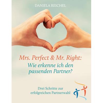 Mrs. Perfect & Mr. Right: Wie erkenne ich den passenden Partner?, Taschenbuch von Daniela Reichel, BoD – Books on Demand, 978-3-7526-9658-5