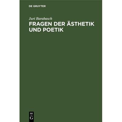 Fragen der Ästhetik und Poetik, Gebundene Ausgabe von Juri Barabasch, De Gruyter Mouton, 978-3-11-259213-7
