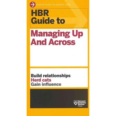 HBR Guide to Managing Up and Across (HBR Guide Series), Taschenbuch von Harvard Business Review, Harvard Business Press, 978-1-4221-8760-9