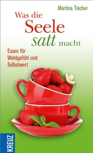 Martina Tischer - Was die Seele satt macht: Essen für Wohlgefühl und Selbstwert - Preis vom 09.10.2026 07:28:09 h