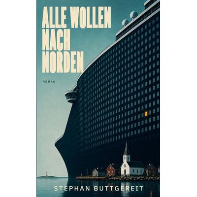 Alle wollen nach Norden, Taschenbuch von Stephan Buttgereit, BoD – Books on Demand, 978-3-696-36414-4