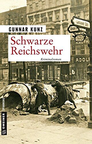 Gunnar Kunz - Schwarze Reichswehr: Kriminalroman (Zeitgeschichtliche Kriminalromane im GMEINER-Verlag) - Preis vom 11.10.2026 15:43:13 h