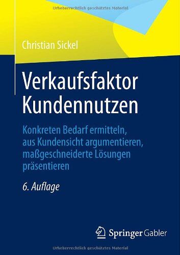 Christian Sickel - Verkaufsfaktor Kundennutzen: Konkreten Bedarf ermitteln, aus Kundensicht argumentieren, maßgeschneiderte Lösungen präsentieren - Preis vom 09.10.2026 07:28:09 h