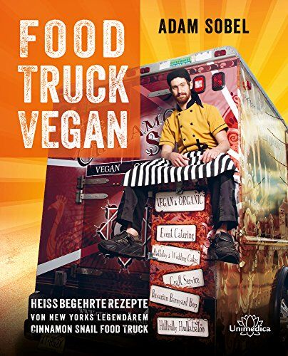 Adam Sobel - Food Truck Vegan: Heiß begehrte Rezepte von New Yorks legendärem Cinnamon Snail Food Truck - Preis vom 30.09.2026 09:01:18 h