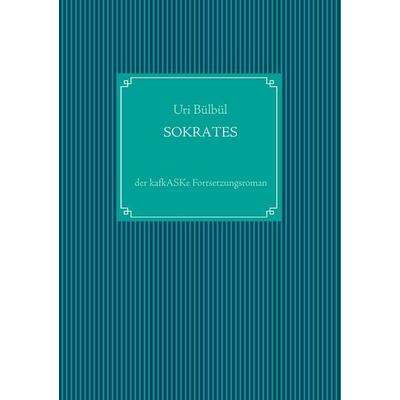 Sokrates, Taschenbuch von Uri Bülbül, BoD – Books on Demand, 978-3-7386-1368-1