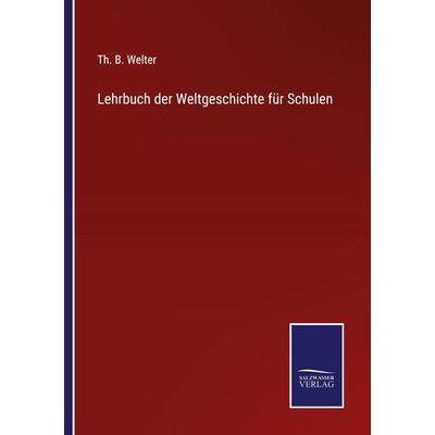 Lehrbuch der Weltgeschichte für Schulen, Taschenbuch von Th. B. Welter, Outlook, 978-3-375-07590-3