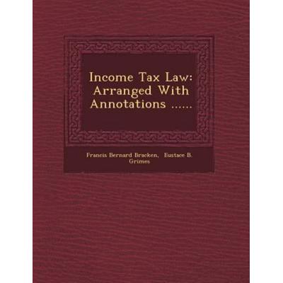 Income Tax Law: Arranged with Annotations ......, von Francis Bernard Bracken, Saraswati Press, 978-1-249-77912-4