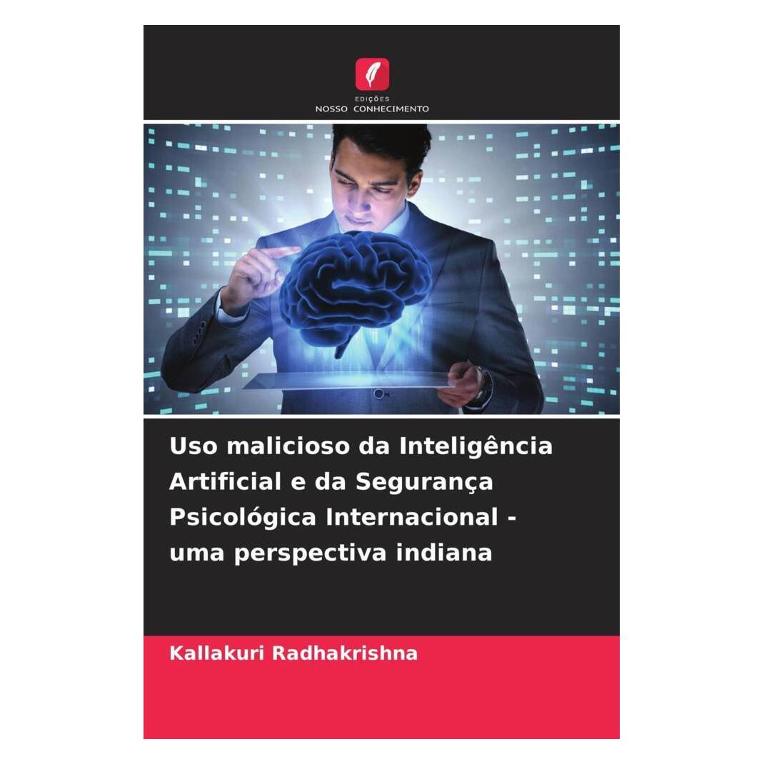 Edicoes Nosso Conhecimento Uso malicioso da Inteligência Artificial e da Segurança Psicológica Internacional - uma perspectiva (Softcover, Kallakuri Radhakrishna) (56219797)
