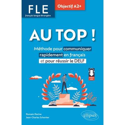 FLE. Français langue étrangère. AU TOP ! Objectif A2+, Taschenbuch von Romain Racine,Jean-Charles Schenker, Ellipses, 978-2-340-11177-6
