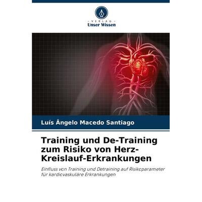 Training und De-Training zum Risiko von Herz-Kreislauf-Erkrankungen, Taschenbuch von Luís Ângelo Macedo Santiago, Verlag Unser Wissen,