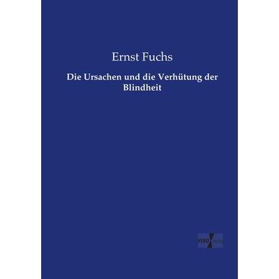 Die Ursachen und die Verhütung der Blindheit, Taschenbuch von Ernst Fuchs, Vero Verlag, 978-3-7372-1077-5