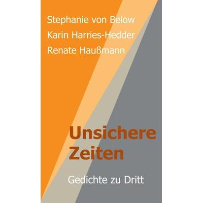 Unsichere Zeiten, Gebundene Ausgabe von Renate Haussmann,Stephanie Below,Karin Harries-Hedder, Tredition, 978-3-7497-4125-0