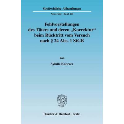 Fehlvorstellungen des Täters und deren 'Korrektur' beim Rücktritt vom Versuch nach § 24 Abs. 1 StGB., Taschenbuch von Sybille Knörzer, Duncker &