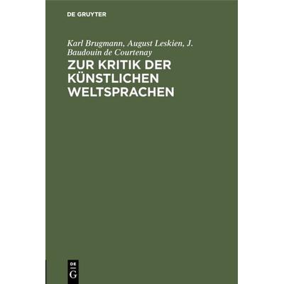 Zur Kritik der künstlichen Weltsprachen, Gebundene Ausgabe von Karl Brugmann,August Leskien,J. Baudouin de Courtenay, De Gruyter Oldenbourg,