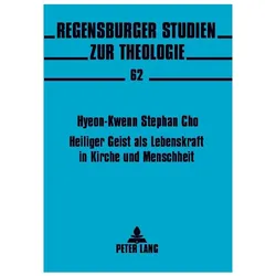 Heiliger Geist als Lebenskraft in Kirche und Menschheit, Fachbücher von Hyeon-Kweon Stephan Cho