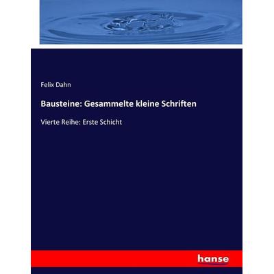 Bausteine: Gesammelte kleine Schriften, Taschenbuch von Felix Dahn, Hansebooks, 978-3-7436-4357-4