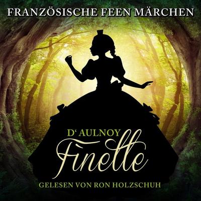 Französische Feen Märchen: Finette - D'Aulnoy; Audio, 4260111183719