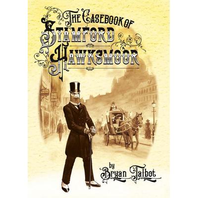 The Casebook of Stamford Hawksmoor, Gebundene Ausgabe von Bryan Talbot, Vermilion, 978-1-78733-551-6