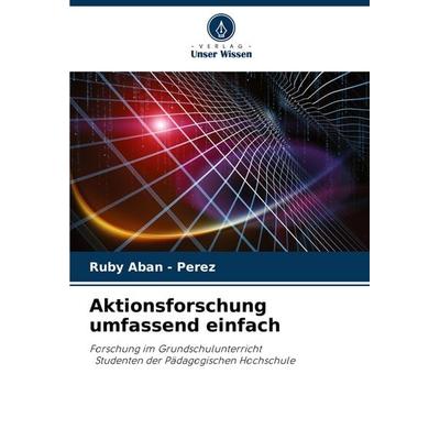 Aktionsforschung umfassend einfach, Taschenbuch von Ruby Aban-Perez, Verlag Unser Wissen, 978-620-5-61048-0