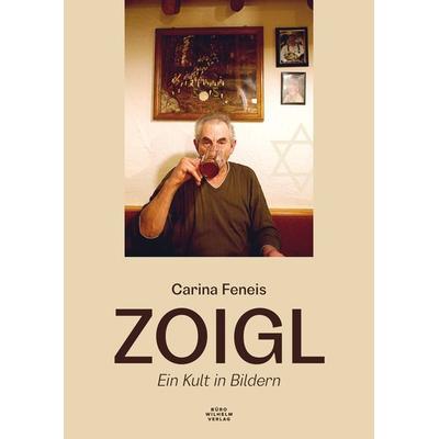 ZOIGL – Ein Kult in Bildern, Gebundene Ausgabe von Carina Feneis, Büro Wilhelm Verlag, 978-3-948137-57-1