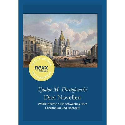 Drei Novellen: Weiße Nächte • Ein schwaches Herz • Christbaum und Hochzeit, Taschenbuch von Fjodor M. Dostojewski, Nexx verlag, 978-3-95870-719-1