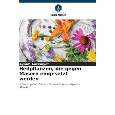 Heilpflanzen, die gegen Masern eingesetzt werden, Taschenbuch von Ayoub Amssayef, Verlag Unser Wissen, 978-620-9-13631-3