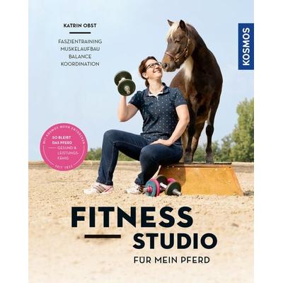 Fitnessstudio für mein Pferd, Taschenbuch von Katrin Obst, Kosmos, 978-3-440-15832-6