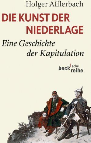 Holger Afflerbach - Die Kunst der Niederlage: Eine Geschichte der Kapitulation - Preis vom 30.09.2026 09:01:18 h