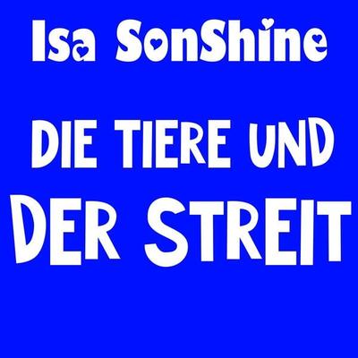 Die Tiere und der Streit - Isa SonShine, Audio, 4061707744075
