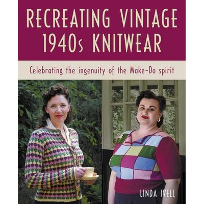 Recreating Vintage 1940s Knitwear, Taschenbuch von Linda Ivell, Wiley, 978-0-7198-4506-2