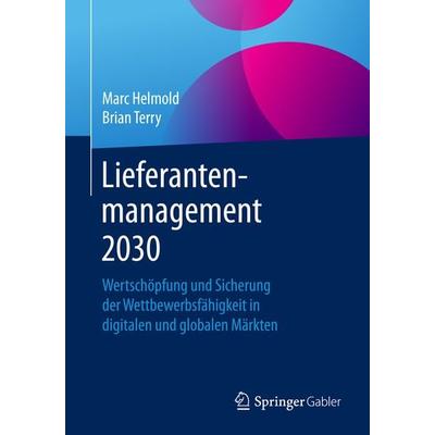 Lieferantenmanagement 2030, Taschenbuch von Marc Helmold,Brian Terry, Springer Fachmedien Wiesbaden GmbH, 978-3-658-13978-0