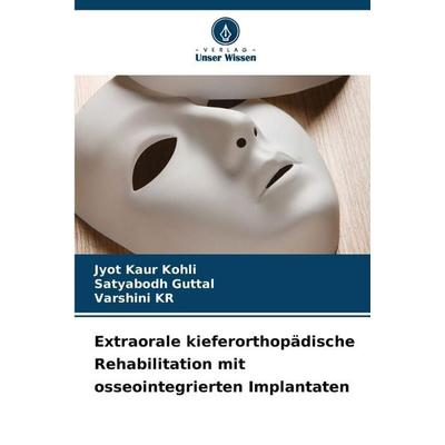 Extraorale kieferorthopädische Rehabilitation mit osseointegrierten Implantaten, Taschenbuch von Jyot Kaur Kohli,Satyabodh Guttal,Varshini KR, Verlag