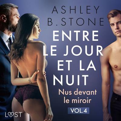Entre le jour et la nuit 4 : Nus devant le miroir - Une nouvelle érotique - Ashley B. Stone, Audio, 9788726888256