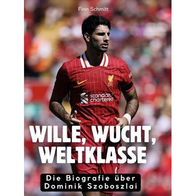 Wille, Wucht, Weltklasse, Gebundene Ausgabe von Finn Schmitt, BoD - Books on Demand, 978-3-695-32137-7
