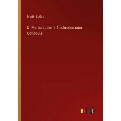 D. Martin Luther's Tischreden oder Colloquia, Taschenbuch von Martin Luther, Outlook, 978-3-368-71268-6