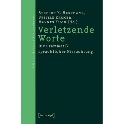 Verletzende Worte, Taschenbuch von Steffen K. Herrmann,Sybille Krämer,Hannes Kuch, Transcript, 978-3-89942-565-9