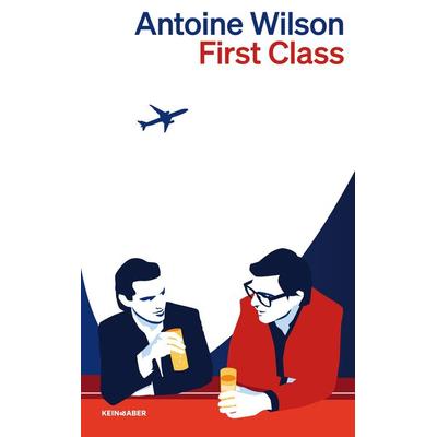 First Class, Taschenbuch von Antoine Wilson, Kein & Aber