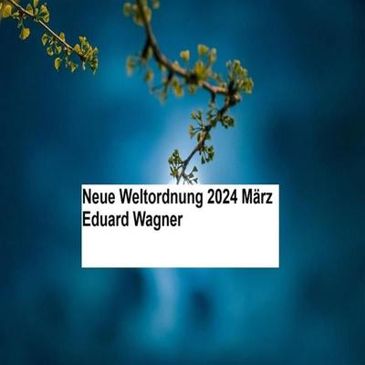 Neue Weltordnung 2024 März - Eduard Wagner, Audio, 9783755476955