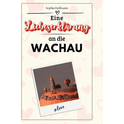 Eine Liebeserklärung an die Wachau, Gebundene Ausgabe von Sophia Hoffmann, BoD - Books on Demand, 978-3-7591-5440-8
