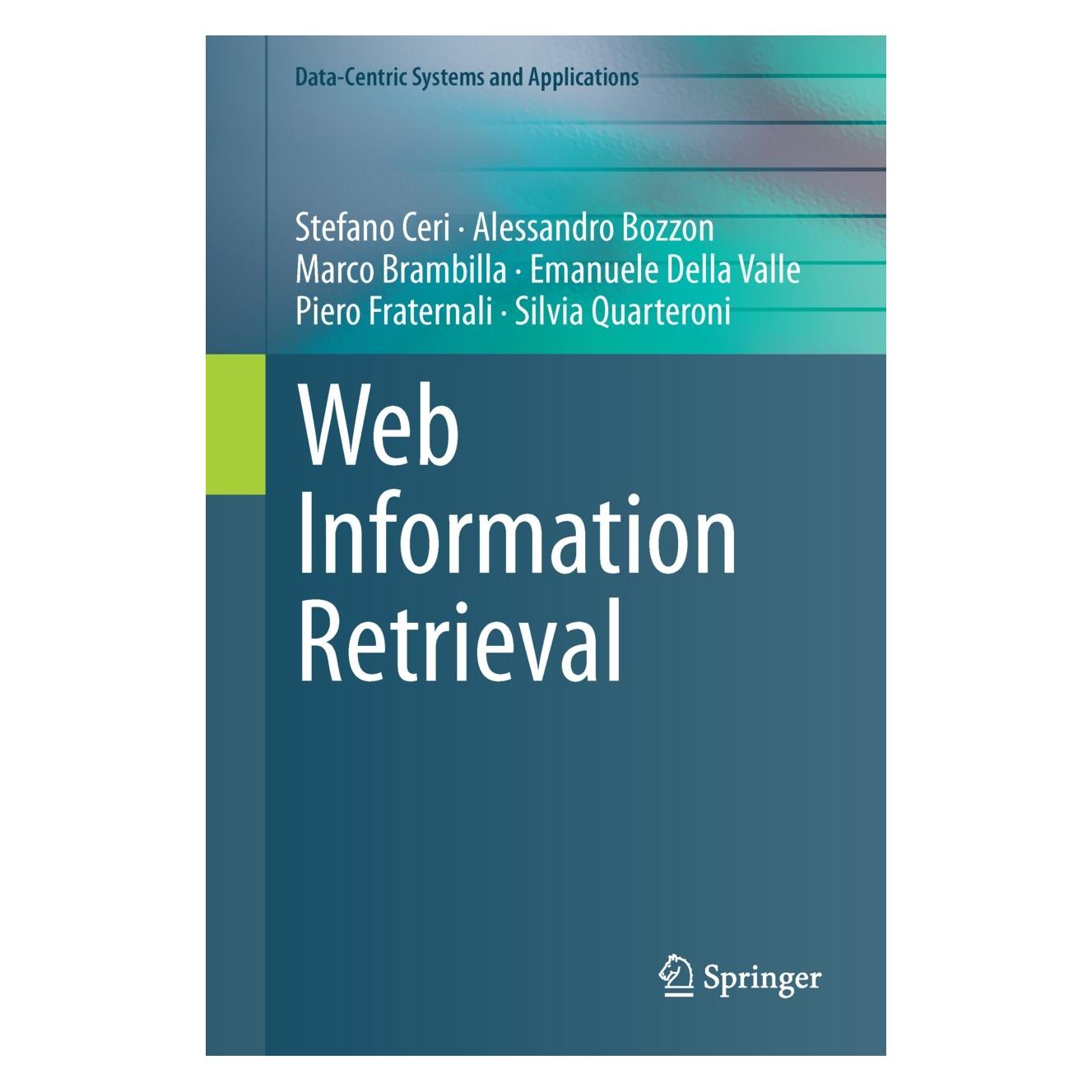 Springer Ceri:Web Information Retrieval (Englisch, Hardcover, Alessandro Bozzon, Emanuele Della Valle, Marco Brambilla, Piero Fraternali, Silvia Quarteroni, Stefano Ceri) (9783642393136)