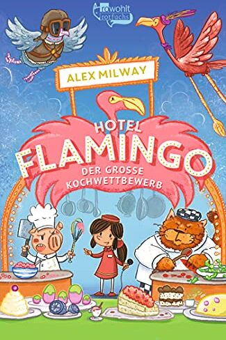 Alex Milway - Hotel Flamingo: Der große Kochwettbewerb (Flamingo-Hotel, Band 4) - Preis vom 11.10.2026 15:43:13 h