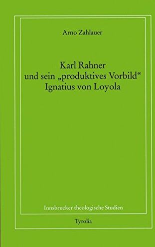Arno Zahlauer - Karl Rahner und sein produktives Vorbild Ignatius von Loyola (Innsbrucker theologische Studien) - Preis vom 09.10.2026 07:28:09 h