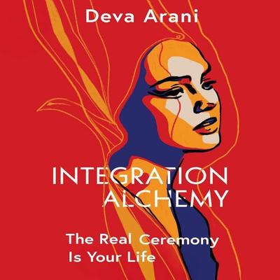 Integration Alchemy - Deva Arani, Audio, 4069829728249